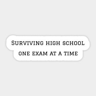 Surviving high school one exam at a time Sticker